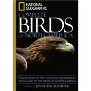 National Geographic Complete Birds of North America Companion to the National Geographic Field Guide to the Birds of North America