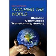 Touching the World : Christian Communities Transforming Society