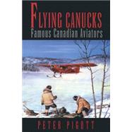 Flying Canucks : Famous Canadian Aviators