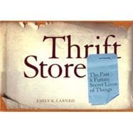 Thrift Store : The Past and Future Secret Lives of Things