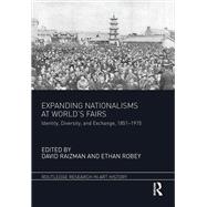 Expanding Nationalisms at World Fairs: Identity, Diversity, and Exchange, 1851-1915
