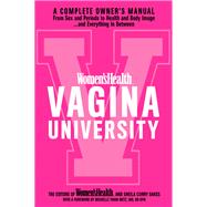Women's Health Vagina University A Complete Owner's Manual from Sex and Periods to Health and Body Image--And Everything in Between