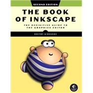 The Book of Inkscape, 2nd Edition The Definitive Guide to the Graphics Editor