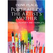 Portrait of the Artist's Mother Dignity, Creativity and Disability