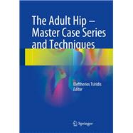 The Adult Hip - Master Case Series and Techniques
