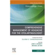Comprehensive Management of Headache for the Otolaryngologist, An Issue of Otolaryngologic Clinics of North America, E-book
