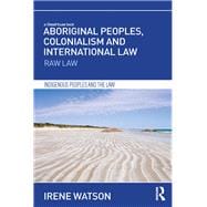 Aboriginal Peoples, Colonialism and International Law: Raw Law