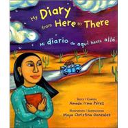 My Diary from Here to There : Mi Diario de Aqui Hasta Alla