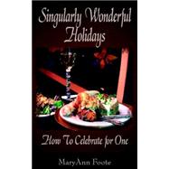 Singularly Wonderful Holidays: How to Celebrate for One
