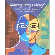 Thinking Things Through : Critical Thinking for Decisions You Can Live With