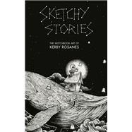 Sketchy Stories The Sketchbook Art of Kerby Rosanes