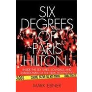 Six Degrees of Paris Hilton Inside the Sex Tapes, Scandals, and Shakedowns of the New Hollywood