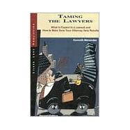 Taming the Lawyers: What to Expect in a Lawsuit and How to Make Sure Your Attorney Gets Results Second Edition