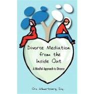 Divorce Mediation from the Inside Out : A Mindful Approach to Divorce