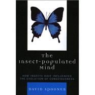The Insect-Populated Mind How Insects Have Influenced the Evolution of Consciousness