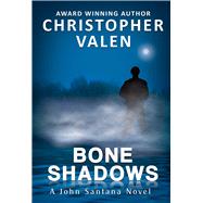 Bone Shadows A John Santana Novel