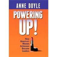 Powering Up: How America's Women Achievers Become Leaders