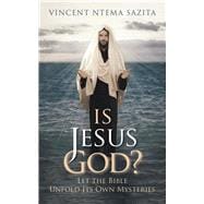 Is Jesus God? Let the Bible Unfold Its Own Mysteries