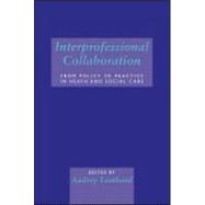 Interprofessional Collaboration: From Policy to Practice in Health and Social Care