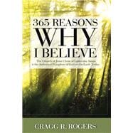 365 Reasons Why I Believe The Church of Jesus Christ of Latter-day Saints is the Authorized Kingdom...