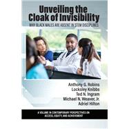 Unveiling the Cloak of Invisibility: Why Black Males are Absent in STEM Disciplines