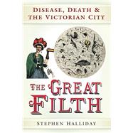 The Great Filth The War Against Disease in Victorian England