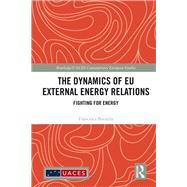 The Dynamics of EU External Energy Relations: Fighting for Energy