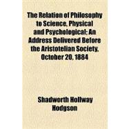 The Relation of Philosophy to Science, Physical and Psychological
