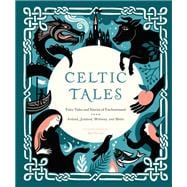 Celtic Tales Fairy Tales and Stories of Enchantment from Ireland, Scotland, Brittany, and Wales