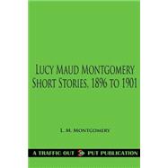 Lucy Maud Montgomery Short Stories 1896-1901