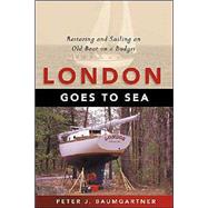 London Goes to Sea Restoring and Sailing an Old Boat on a Budget