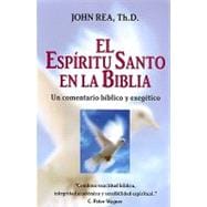 El Espiritu Santo en la Biblia: Un Comentario Biblico y Exegetico = The Holy Spirit in the Bible