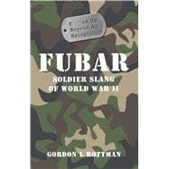 FUBAR F***ed Up Beyond All Recognition Soldier Slang of World War II,9781846031755