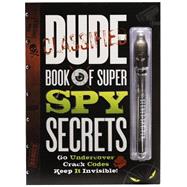 Dude Book of Super Spy Secrets