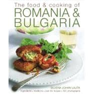 The Food & Cooking of Romania & Bulgaria Ingredients and traditions in over 65 recipes with 300 photographs