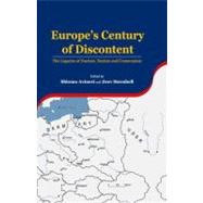 Europe's Century of Discontent : The Legacies of Fascism, Nazism and Communism