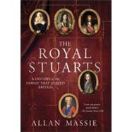 The Royal Stuarts A History of the Family That Shaped Britain