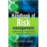 The Handbook of Risk Management Implementing a Post-Crisis Corporate Culture