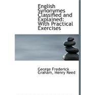 English Synonymes Classified and Explained : With Practical Exercises
