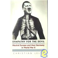 Sympathy for the Devil : Neutral Europe and Nazi Germany in World War II