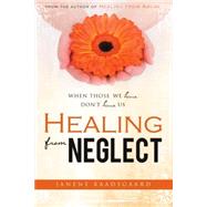 Healing from Neglect: When Those We Love Don't Love Us