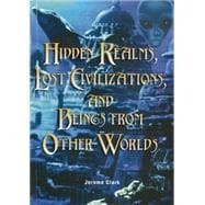 Hidden Realms, Lost Civilizations, and Beings from Other Worlds