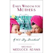 Daily Wisdom for Mothers : A 365-Day Devotional