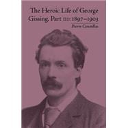 The Heroic Life of George Gissing, Part III: 1897û1903
