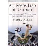 All Roads Lead to October : Boss Steinbrenner's 25-Year Reign over the New York Yankees