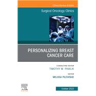 Personalizing Breast Cancer Care, An Issue of Surgical Oncology Clinics of North America, E-Book
