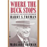Where the Buck Stops The Personal and Private Writings of Harry S. Truman