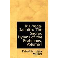 Rig-Veda-Sanhit : The Sacred Hymns of the Brahmans, Volume I