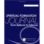 Spiritual Formation: Student Journal: From Believer to Follower (2016 Revised and Updated Version)