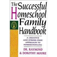 Successful Homeschool Family Handbook : A Creative and Stress-Free Approach to Homeschooling